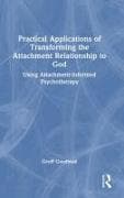 Practical Applications of Transforming the Attachment Relationship to God