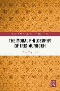 The Moral Philosophy of Iris Murdoch