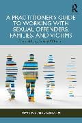 A Practitioner’s Guide to Working with Sexual Offenders, Families, and Victims