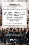 PROCESOS CONSTITUYENTES EN AMERICA LATINA. Estudios. COLOMBIA, VENEZUELA, REPÚBLICA DOMINICANA, HONDURAS, PERÚ, CHILE