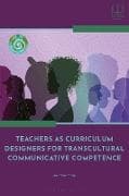 Teachers as Curriculum Designers for Transcultural Communicative Competence