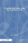 A Startup Field Guide in the Age of Robots and AI