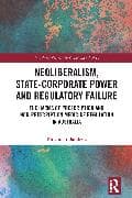 Neoliberalism, State-Corporate Power and Regulatory Failure