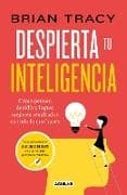 Despierta tu inteligencia / Get Smart!: How to Think and Act Like the Most Successful and Highest-Paid People in Every Field