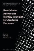 Practitioner Agency and Identity in English for Academic Purposes
