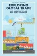 Exploring Global Trade And Singapore's Place As A World Connector