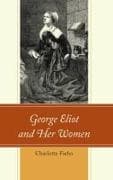 George Eliot and Her Women