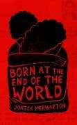 Born at the End of the World