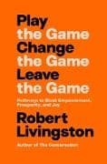 Play the Game. Change the Game. Leave the Game