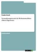 Vermarktungstrends für Wohnimmobilien (Miete/Eigentum)