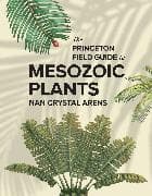 The Princeton Field Guide to Mesozoic Plants