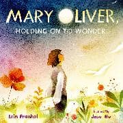 Mary Oliver, Holding on to Wonder