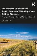 The Cultural Journeys of Rural, Poor and Working-Class College Students