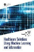 Healthcare Solutions Using Machine Learning and Informatics