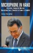 Microphone In Hand: Interviews, Forewords, Reviews: Revelations From A Scientist And About A Scientist