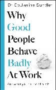 Why Good People Behave Badly at Work
