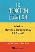 Addiction Equation, The: What Is Having a Dependency All About?