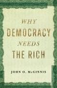 Why Democracy Needs the Rich