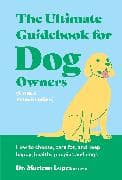 The Ultimate Guidebook for Dog Owners (from a veterinarian)