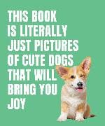 This Book is Literally Just Cute Dogs That Will Bring You Joy