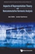 Aspects Of Representation Theory And Noncommutative Harmonic Analysis