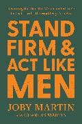Stand Firm and Act Like Men