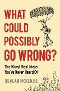 What Could Possibly Go Wrong?
