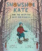 Snowshoe Kate and the Hospital Built for Pennies