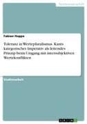 Toleranz in Wertepluralismus. Kants kategorischer Imperativ als leitendes Prinzip beim Umgang mit intersubjektiven Wertekonflikten
