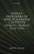 Indian Prisoners of War in Japanese Captivity during World War Two