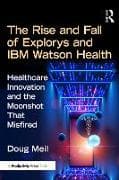 The Rise and Fall of Explorys and IBM Watson Health