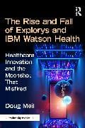 The Rise and Fall of Explorys and IBM Watson Health