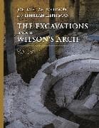 The Excavations Beneath Wilson’s Arch, Volume 1