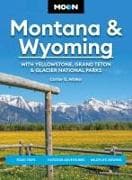 Moon Montana & Wyoming: With Yellowstone, Grand Teton & Glacier National Parks