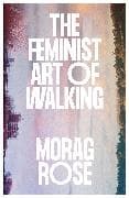 The Feminist Art of Walking