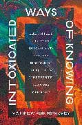 Intoxicated Ways of Knowing