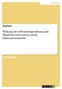 Wirkung der Arbeitszeitgestaltung und Mitarbeitermotivation auf die Fluktuationsabsicht