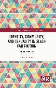 Identity, Community, and Sexuality in Slash Fan Fiction