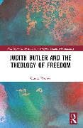 Judith Butler, Michel Foucault, and the Theology of Freedom