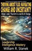 Thriving Amidst Flux - Navigating Change and Uncertainty - Adapt. Lead. Flourish in a world of change