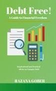 Debt Free! A Guide to Financial Freedom