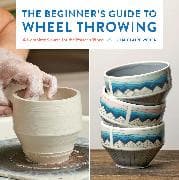 The Beginner's Guide to Wheel Throwing: Volume 1