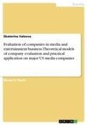Evaluation of companies in media and entertainment business. Theoretical models of company evaluation and practical application on major US media companies