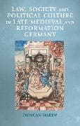 Law, Society and Political Culture in Late Medieval and Reformation Germany