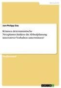 Können deterministische Netzplantechniken die Ablaufplanung innovativer Vorhaben unterstützen?