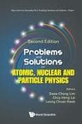 Problems And Solutions On Atomic, Nuclear And Particle Physics