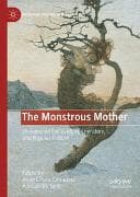 The Monstrous Mother: Unexpected Evil in Myth, Literature, and Popular Culture