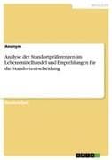 Analyse der Standortpräferenzen im Lebensmittelhandel und Empfehlungen für die Standortentscheidung
