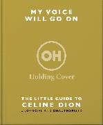 My Voice Will Go On: The Little Guide to Celine Dion