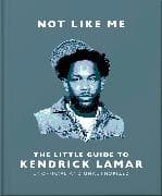 Not Like Me: The Little Guide to Kendrick Lamar